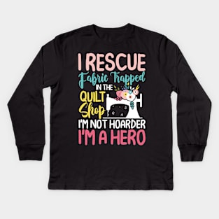 I Rescue Fabric Trapped In The Quilt Shop Kids Long Sleeve T-Shirt